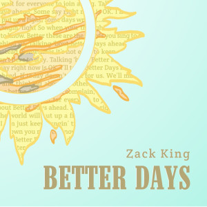 Listen to Better Days song with lyrics from Zack King
