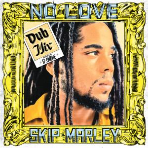 收聽Skip Marley的No Love (Dub Mix)歌詞歌曲