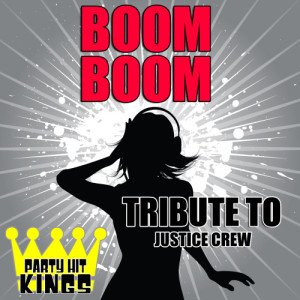 ดาวน์โหลดและฟังเพลง Boom Boom (Tribute to Justice Crew) พร้อมเนื้อเพลงจาก Party Hit Kings