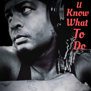 Listen to U Know What to Do (Explicit) song with lyrics from J.P. Tha Pompafillian