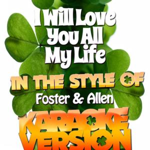 ดาวน์โหลดและฟังเพลง I Will Love You All My Life (In the Style of Foster & Allen) (Karaoke Version) พร้อมเนื้อเพลงจาก Karaoke - Ameritz