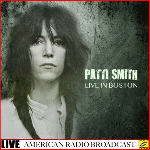 Album Patti Smith - Live In Boston from Patti Smith