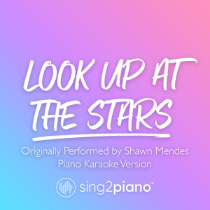 Sing2Piano的專輯Look Up At The Stars (Originally Performed by Shawn Mendes) (Piano Karaoke Version)