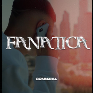 ดาวน์โหลดและฟังเพลง Fanatica พร้อมเนื้อเพลงจาก Gonnzial