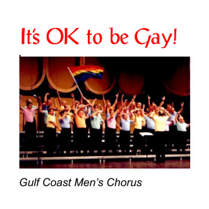 Listen to It's OK to Be Gay! song with lyrics from Gulf Coast Men's Chorus