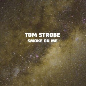 Tom Strobe的专辑Smoke on Me