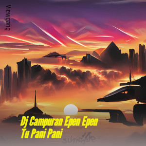 อัลบัม Dj Campuran Epen Epen Tu Pani Pani (Remix) ศิลปิน VIEWGANG