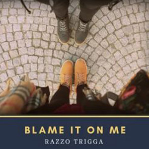 收聽Razzo Trigga的Blame It on Me歌詞歌曲