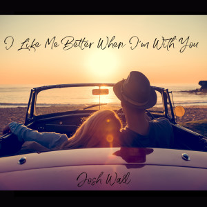 Josh Wall的專輯I Like Me Better When I'm With You