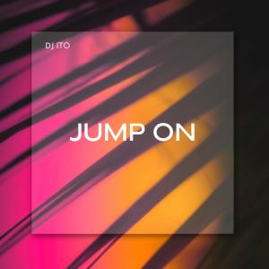 ดาวน์โหลดและฟังเพลง Jump On พร้อมเนื้อเพลงจาก DJ ITO