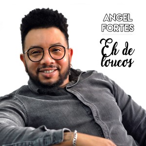 อัลบัม Eh de Loucos ศิลปิน Angel Fortes