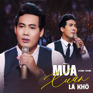 收聽Hoàng Thuận的Mùa Xuân Lá Khô歌詞歌曲