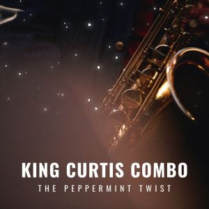 King Curtis Combo的專輯The Peppermint Twist