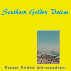 Album Southern Golden Voices oleh Franz Fedor Alexandros