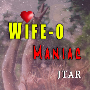 Listen to Wife-O Maniac song with lyrics from Jtar