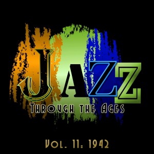 Various Artists的專輯Jazz Through the Ages, Vol. 11: 1942