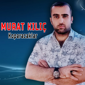 ดาวน์โหลดและฟังเพลง Koparacaklar พร้อมเนื้อเพลงจาก Murat Kilic