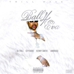 Album Ball 4eva (feat. Kenny Smith, Ambruce & City 3000) (Explicit) from Dj Trill