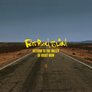 Fatboy Slim的專輯Return to the Valley of Right Now
