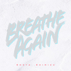 收聽清水翔太的Breathe Again歌詞歌曲