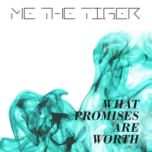Me The Tiger的專輯What Promises Are Worth