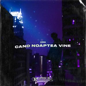 Listen to Cand noaptea vine (Explicit) song with lyrics from Aba