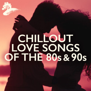 Deep Wave的專輯Chillout Love Songs Of The 80s & 90s