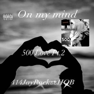 收聽414JayRackzzHOB的500 Love 2: On My Mind (Special Version) (Explicit)歌詞歌曲