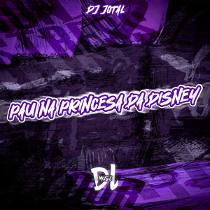 收聽DJ JOTA L的Pau na Princesa da Disney (Explicit)歌詞歌曲
