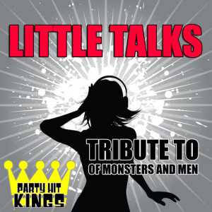 ดาวน์โหลดและฟังเพลง Little Talks (Tribute to of Monsters and Men) พร้อมเนื้อเพลงจาก Party Hit Kings