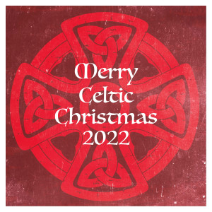 Album Merry Celtic Christmas 2022 from Christmas Hits & Christmas Songs