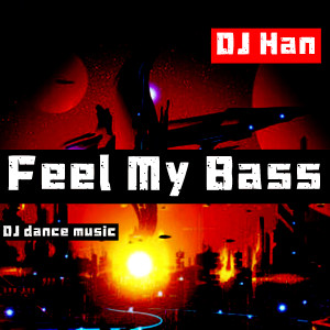 DJ Han的專輯Feel My Bass (DJ dance music)