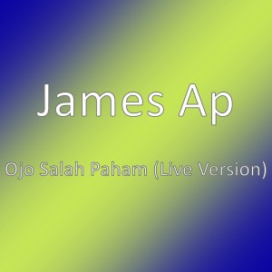 收听James AP的Ojo Salah Paham (Live Version)歌词歌曲