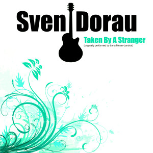 Listen to Taken By A Stranger (Cover) song with lyrics from Sven Dorau