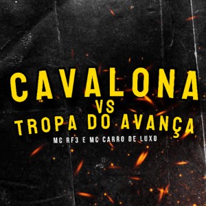 ดาวน์โหลดและฟังเพลง Cavalona Vs Tropa do Avança พร้อมเนื้อเพลงจาก MC RF3