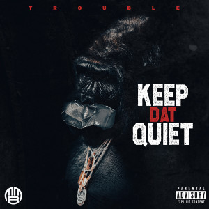 อัลบัม Keep Dat Quiet (Explicit) ศิลปิน Trouble