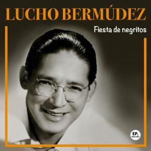 Lucho Bermúdez的專輯Fiesta de negritos (Remastered)