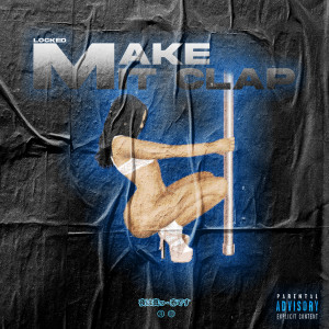 Listen to Make It Clap (Explicit) song with lyrics from Locked