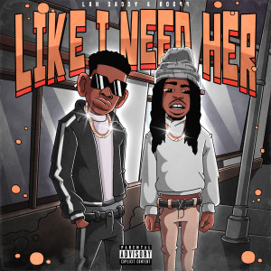 Listen to Like I Need Her (Explicit) song with lyrics from Lah Daddy