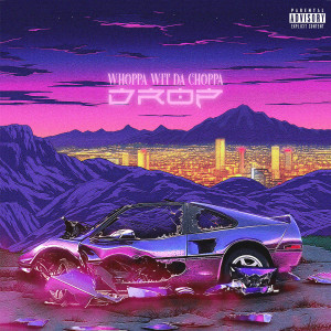 Whoppa Wit Da Choppa的專輯Drop (Explicit)