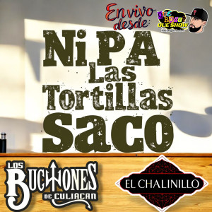 Listen to Ni Pa Las Tortillas Saco (En Vivo Desde Que Rollo Que Show) song with lyrics from El Chalinillo