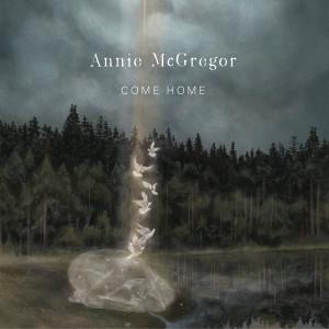 收聽Annie McGregor的Come Home (feat. Phoebe Hunt, Nadine Sekerez, Charlie Rose, Erin Dahlby, Rebecca Jonas, Brian Judson & Colleen Murphy)歌詞歌曲