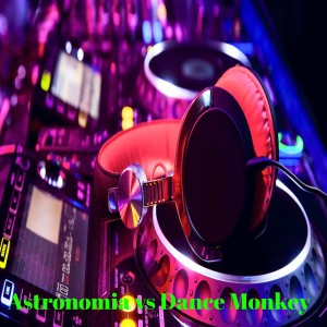 收聽DJ Tolero的Astronomía Vs Dance Monkey歌詞歌曲