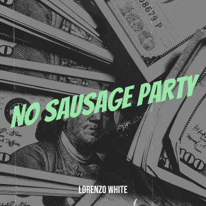Dengarkan No Sausage Party (Explicit) lagu dari LORENZO WHITE dengan lirik