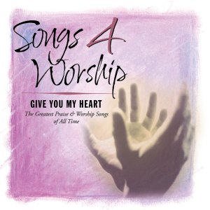 Album Songs 4 Worship: I Give You My Heart from Various Artists
