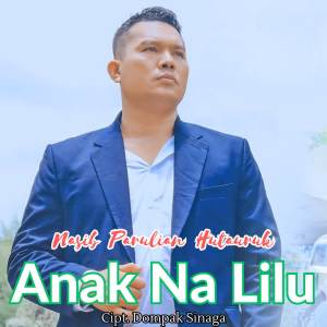 Dengarkan Anak Na Lilu lagu dari Nasib Parulian Hutauruk dengan lirik