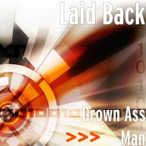 Laid Back的专辑Grown Ass Man (Explicit)