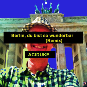 Album Berlin, Du Bist so Wunderbar (Remix) from Aciduke