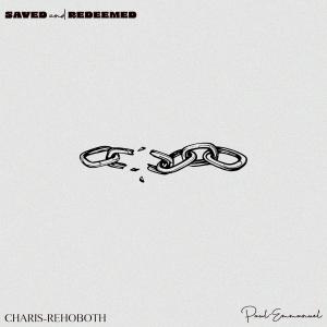 收聽Charis-Rehoboth的Saved and Redeemed (feat. Paul-Emmanuel & Awesome's Music Group)歌詞歌曲