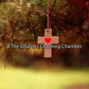 Album 8 The Church's Chanting Chamber oleh Instrumental Christmas Music Orchestra